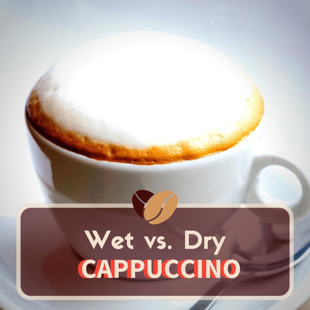 Wet vs. Dry Cappuccino