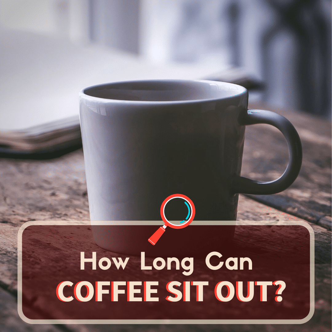 how long can coffee sit out