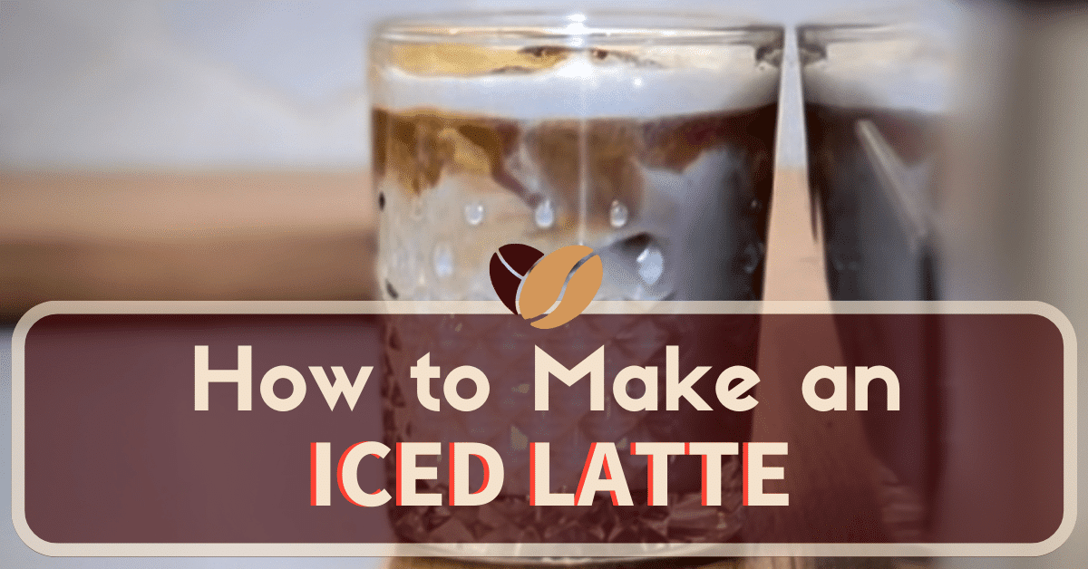 How To Make An Iced Latte - Ultimate 2024 Step-by-Step Guide