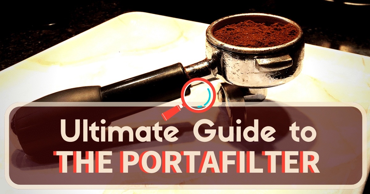 Demystifying The Coffee Portafilter - Ultimate Guide For Espresso Machines