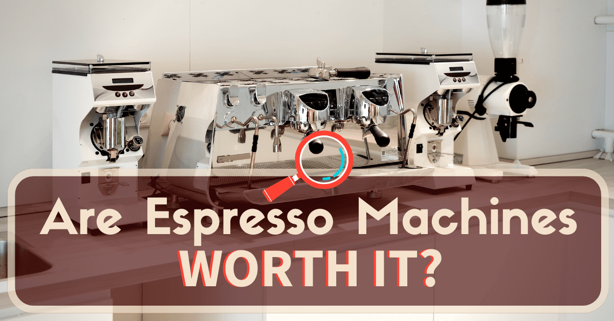 Are Espresso Machines Worth It? Read This Before You Buy An Espresso